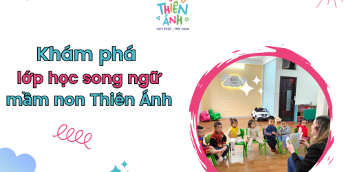 Khám phá những điều thú vị trong lớp học song ngữ tại trường mầm non Thiên Ánh